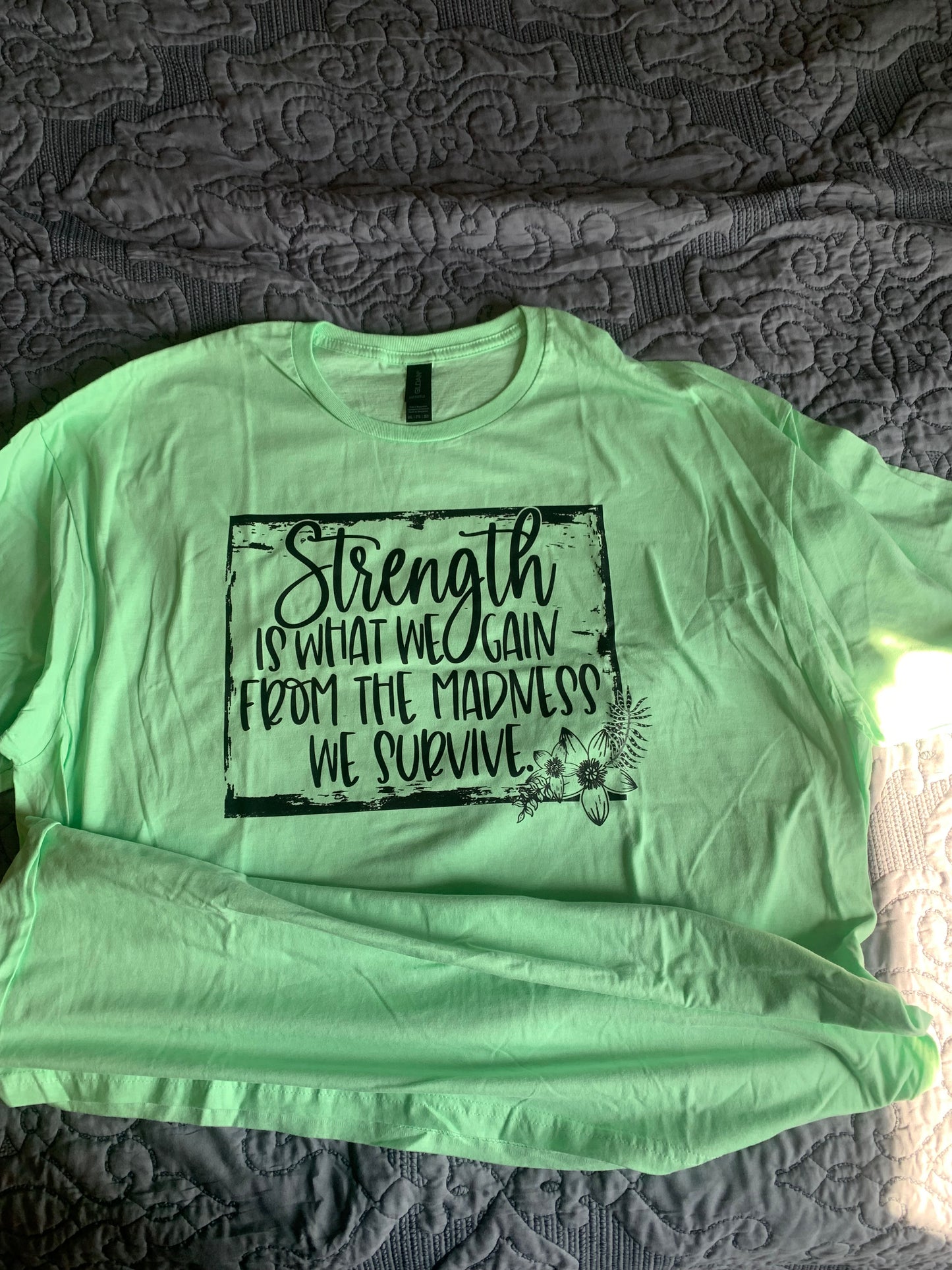 Strength is what we gain shirt