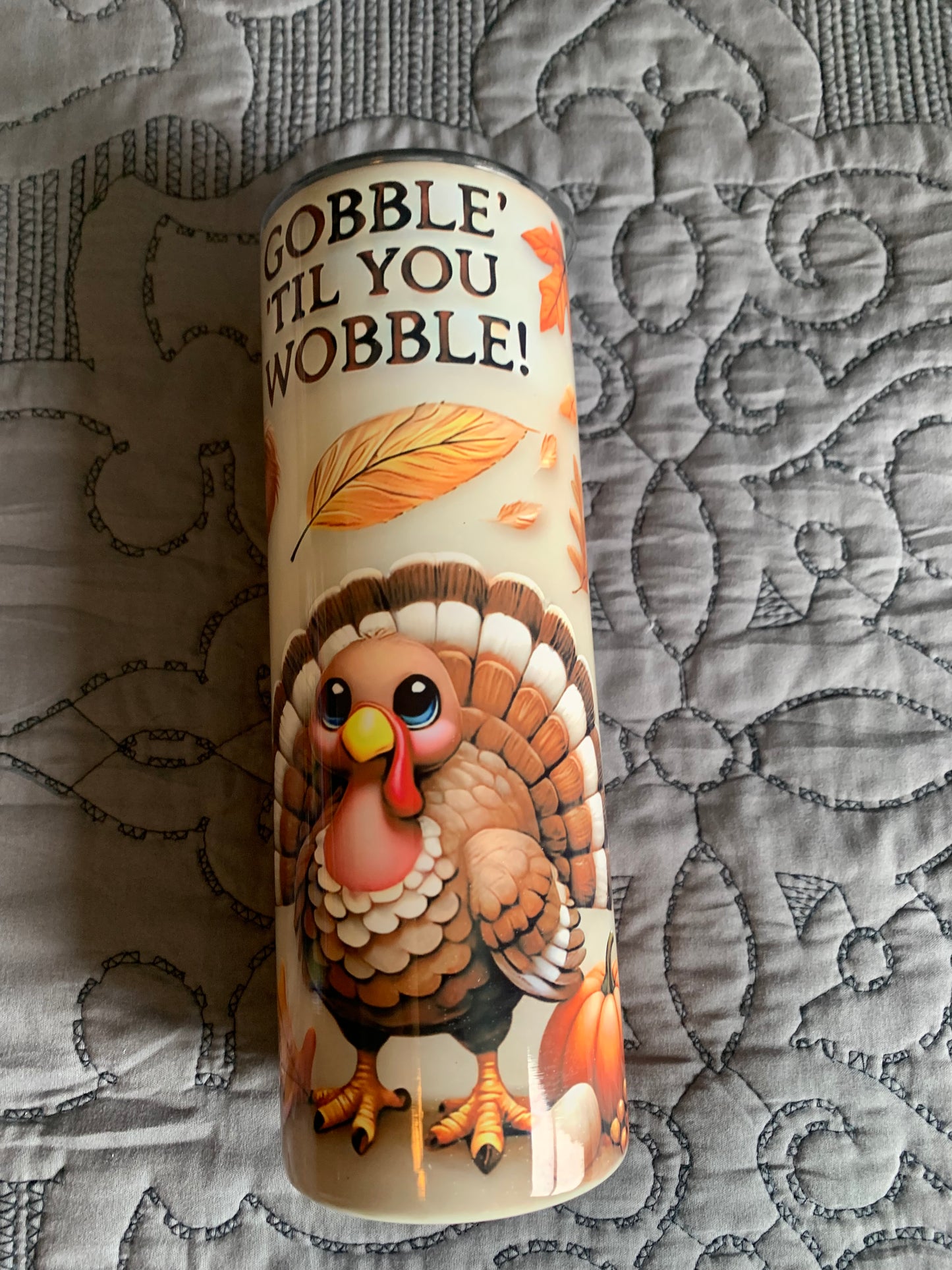 Gobble til you wobble tumbler